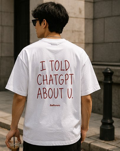 “I Told ChatGPT About U” oversized tee
